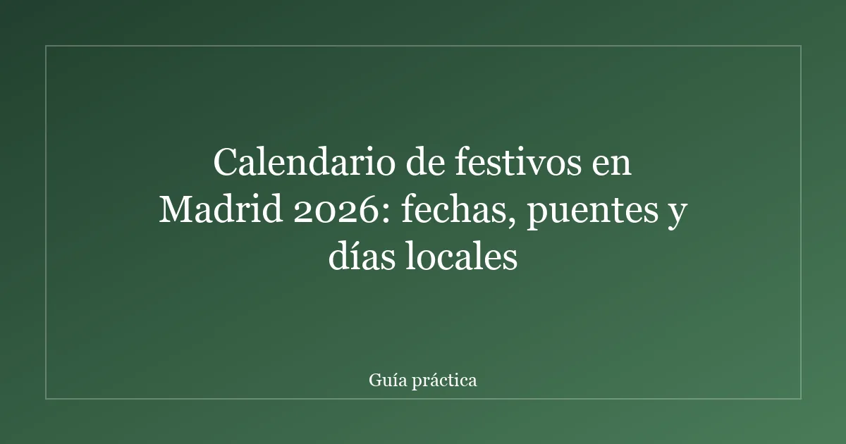 Calendario de festivos en Madrid 2026: fechas, puentes y días locales