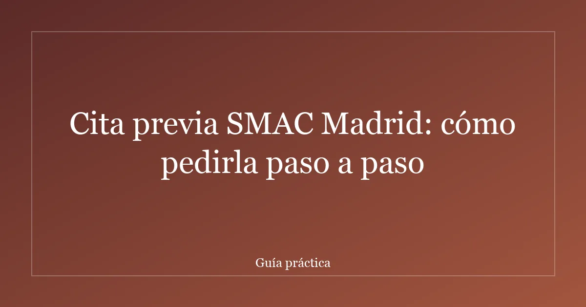 Cita previa SMAC Madrid: cómo pedirla paso a paso