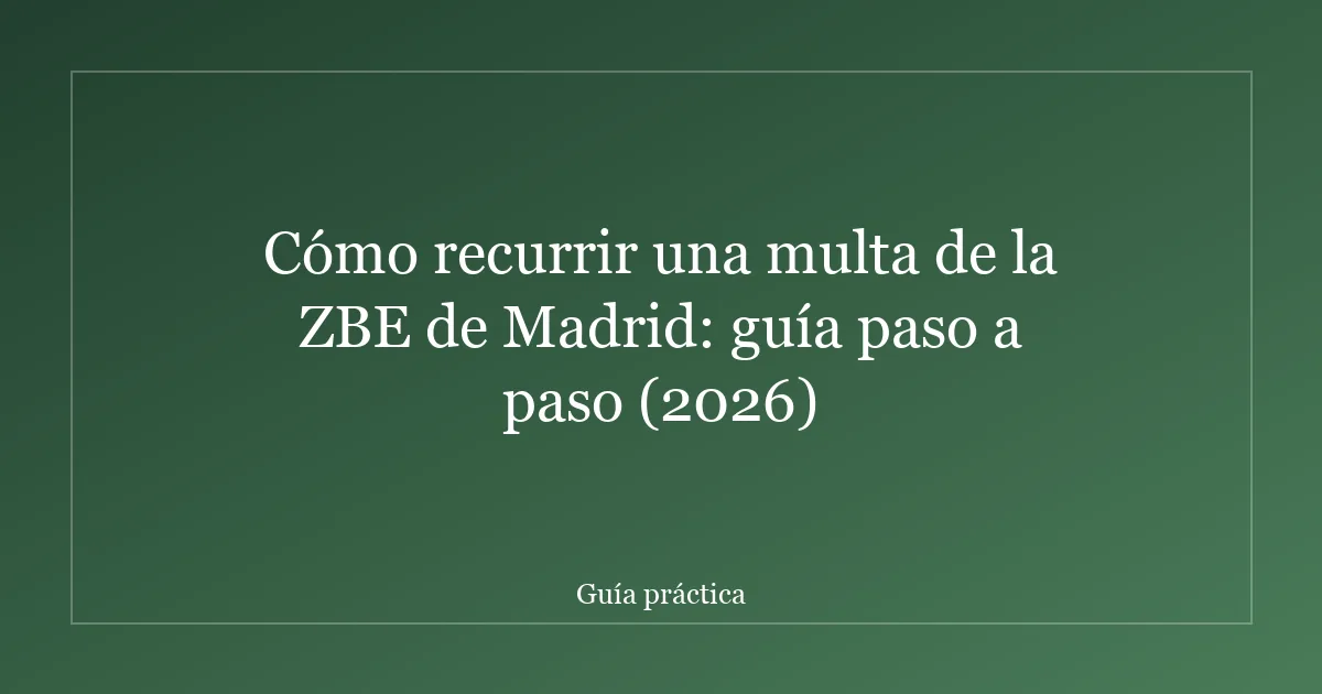 Cómo recurrir una multa de la ZBE de Madrid: guía paso a paso (2026)