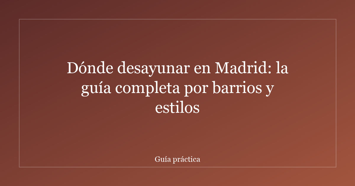 Dónde desayunar en Madrid: la guía completa por barrios y estilos