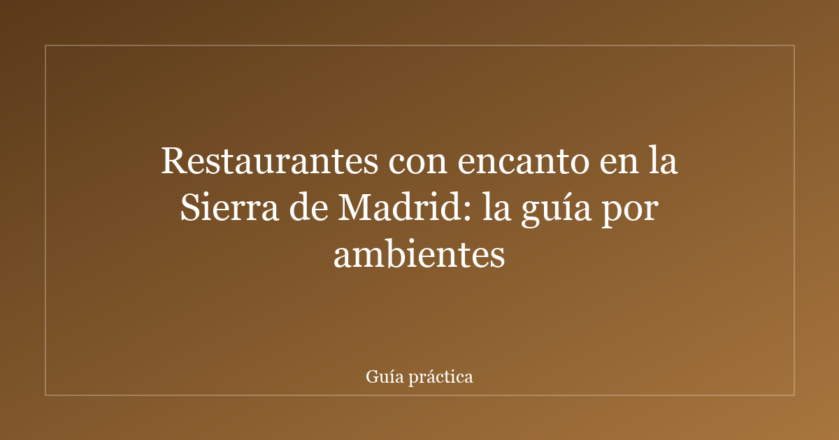 Restaurantes con encanto en la Sierra de Madrid: la guía por ambientes