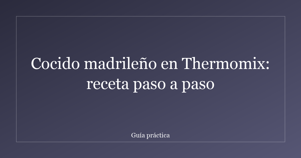 Cocido madrileño en Thermomix: receta paso a paso