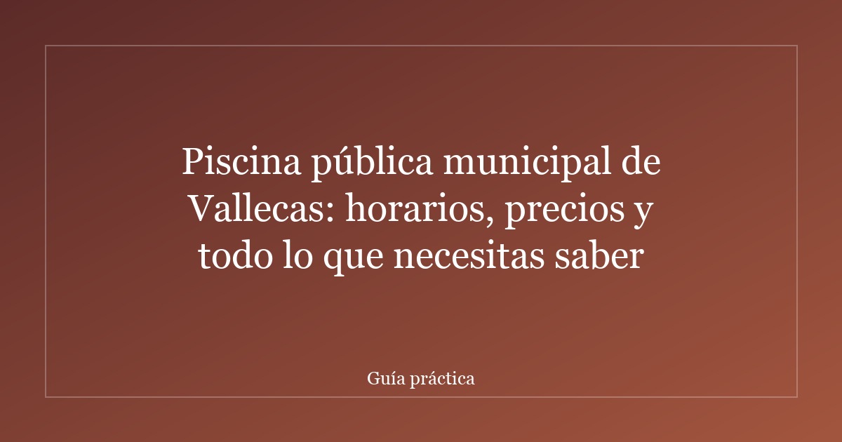 Piscina pública municipal de Vallecas: horarios, precios y todo lo que necesitas saber