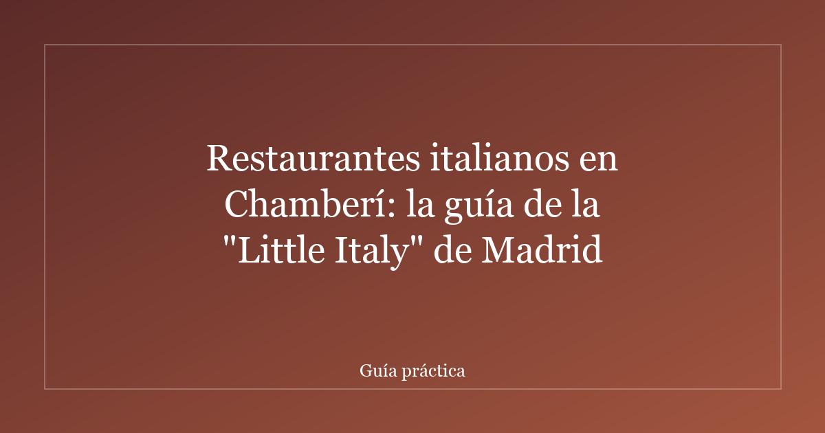 Restaurantes italianos en Chamberí: la guía de la "Little Italy" de Madrid