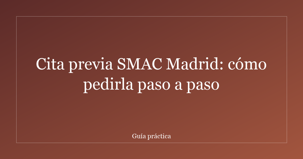 Cita previa SMAC Madrid: cómo pedirla paso a paso