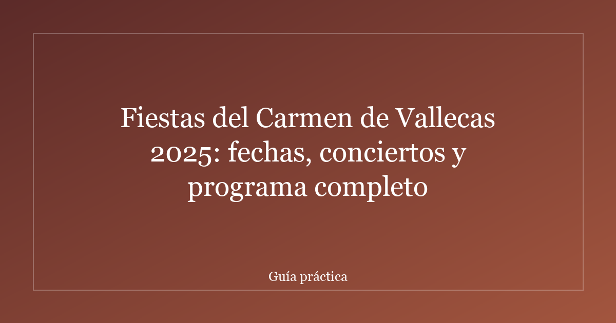 Fiestas del Carmen de Vallecas 2025: fechas, conciertos y programa completo