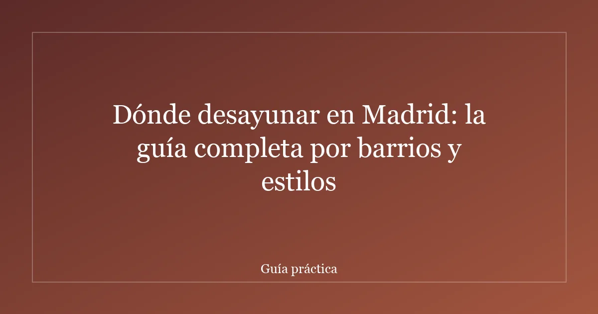 Dónde desayunar en Madrid: la guía completa por barrios y estilos