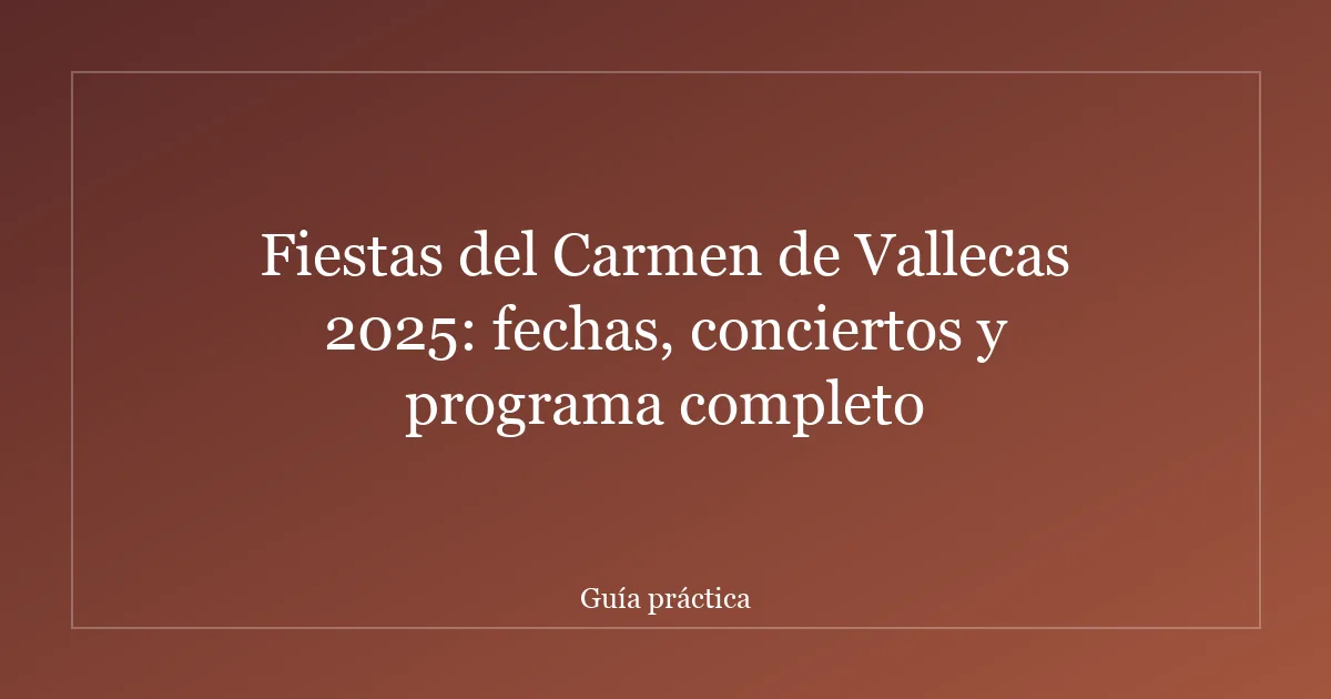 Fiestas del Carmen de Vallecas 2025: fechas, conciertos y programa completo