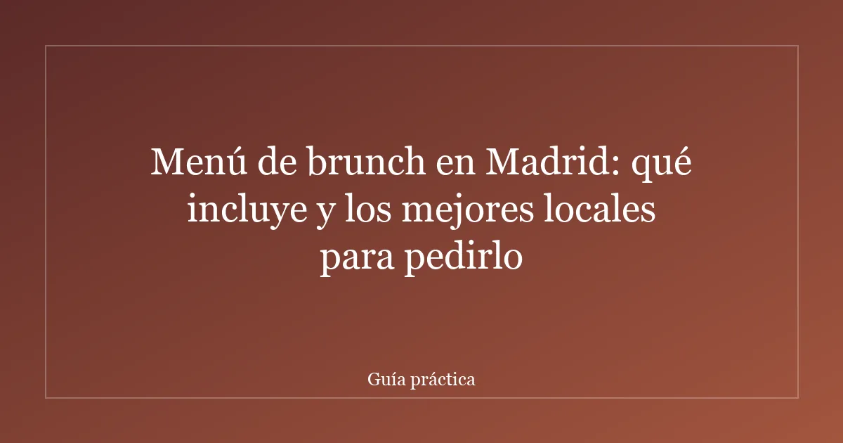 Menú de brunch en Madrid: qué incluye y los mejores locales para pedirlo
