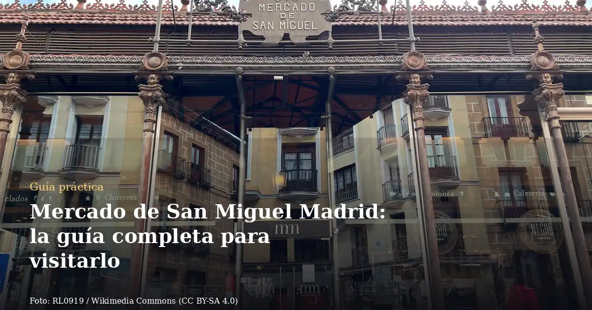 Mercado de San Miguel Madrid: la guía completa para visitarlo
