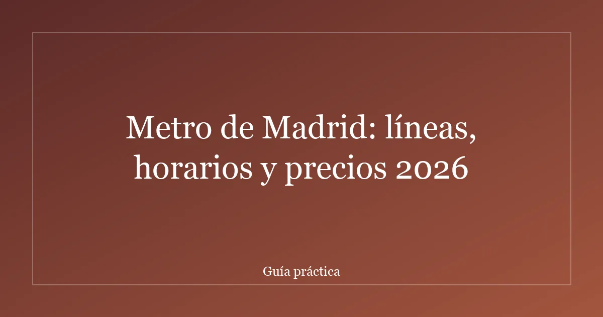 Metro de Madrid: líneas, horarios y precios 2026