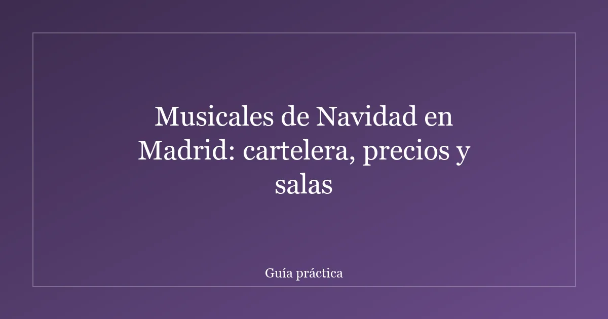Musicales de Navidad en Madrid: cartelera, precios y salas