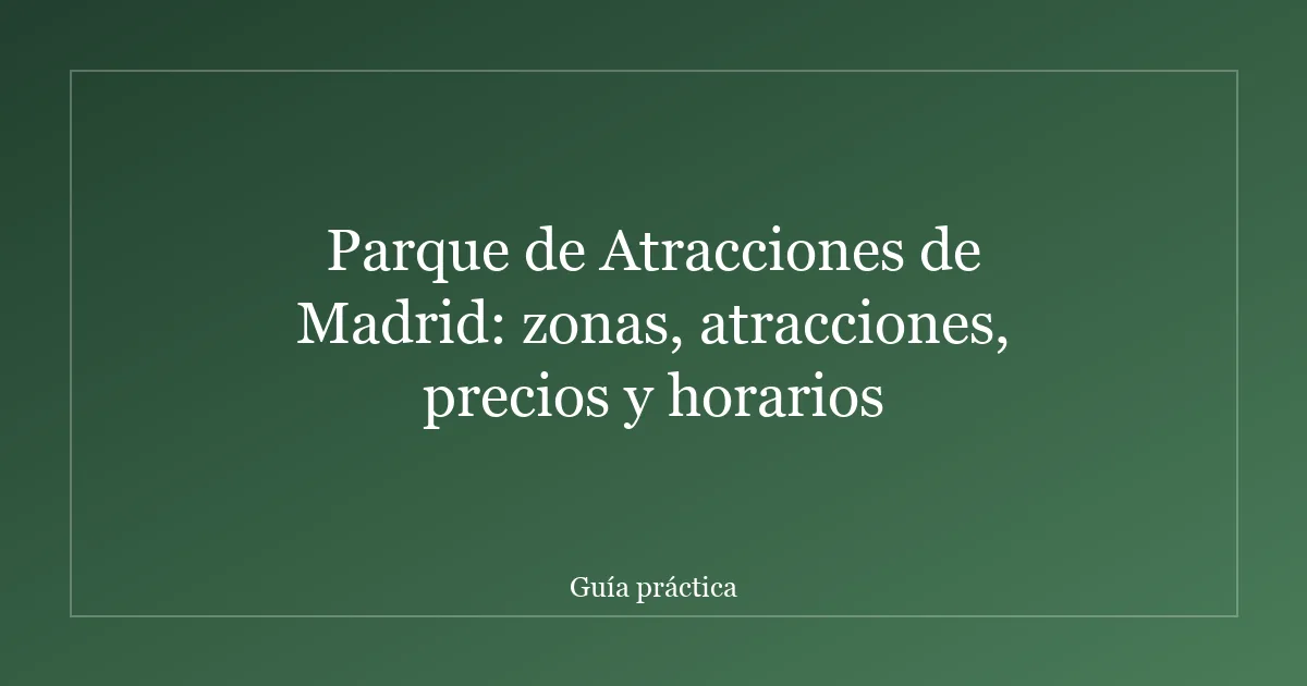 Parque de Atracciones de Madrid: zonas, atracciones, precios y horarios