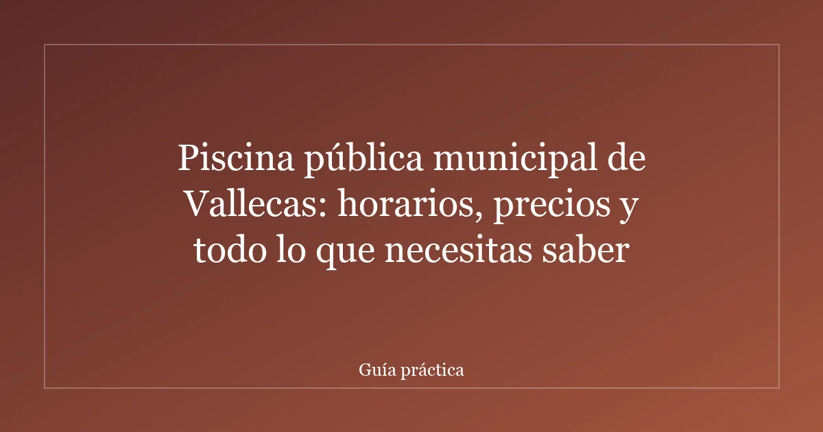 Piscina pública municipal de Vallecas: horarios, precios y todo lo que necesitas saber