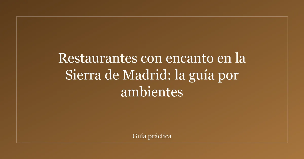 Restaurantes con encanto en la Sierra de Madrid: la guía por ambientes