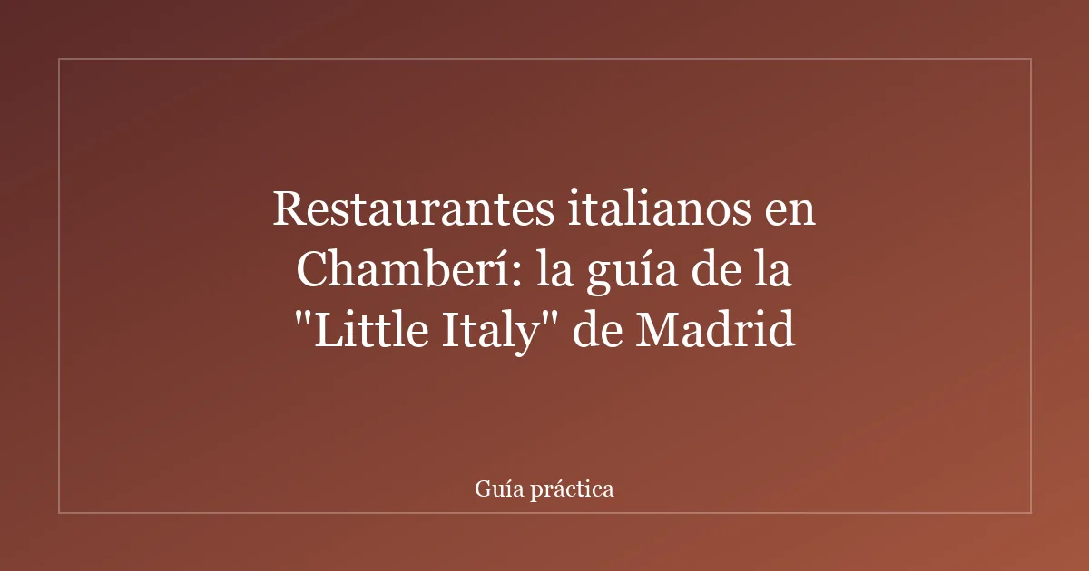 Restaurantes italianos en Chamberí: la guía de la "Little Italy" de Madrid