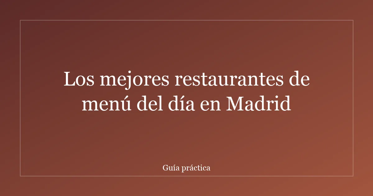 Los mejores restaurantes de menú del día en Madrid