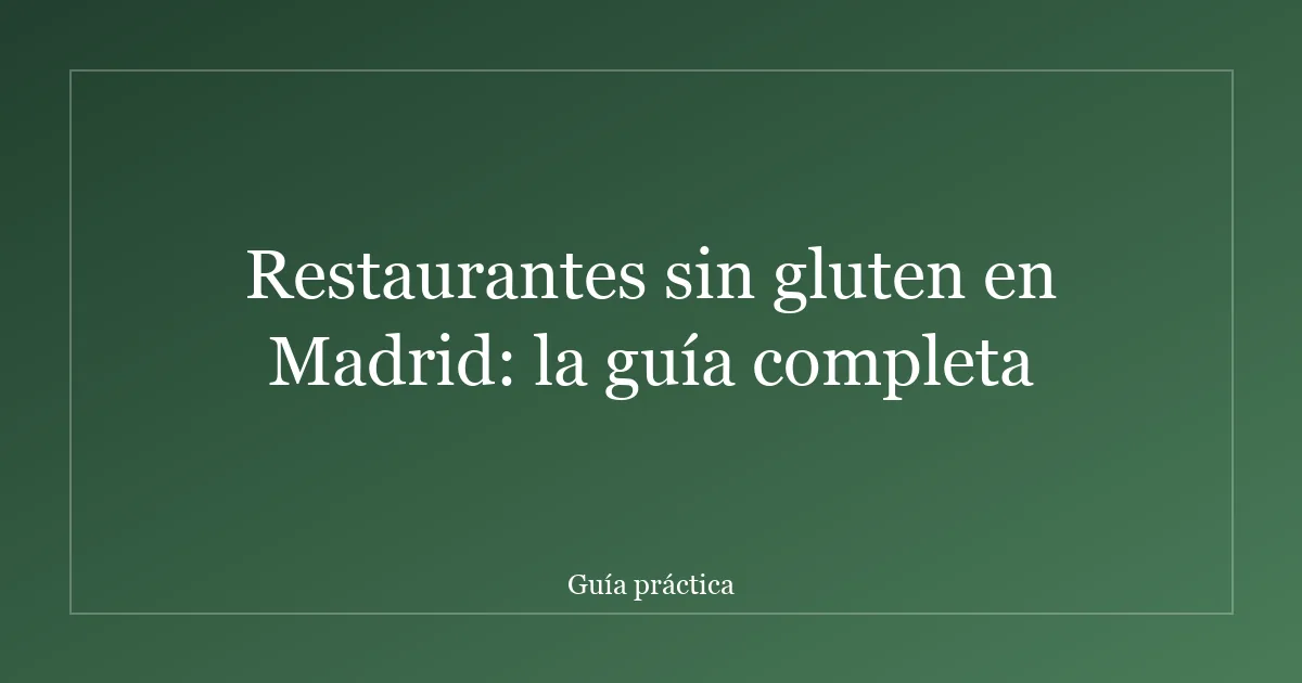 Restaurantes sin gluten en Madrid: la guía completa