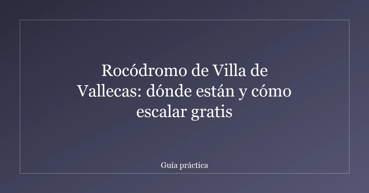 Rocódromo de Villa de Vallecas: dónde están y cómo escalar gratis
