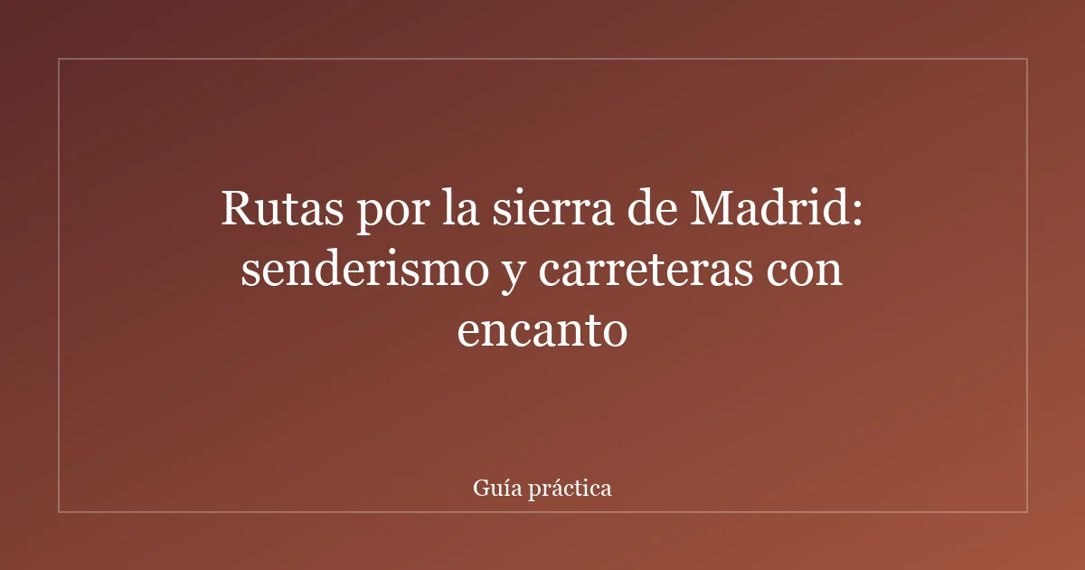 Rutas por la sierra de Madrid: senderismo y carreteras con encanto