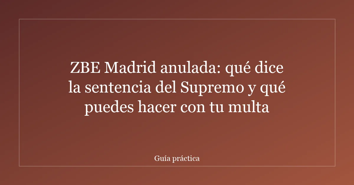 ZBE Madrid anulada: qué dice la sentencia del Supremo y qué puedes hacer con tu multa