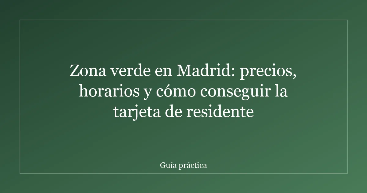 Zona verde en Madrid: precios, horarios y cómo conseguir la tarjeta de residente